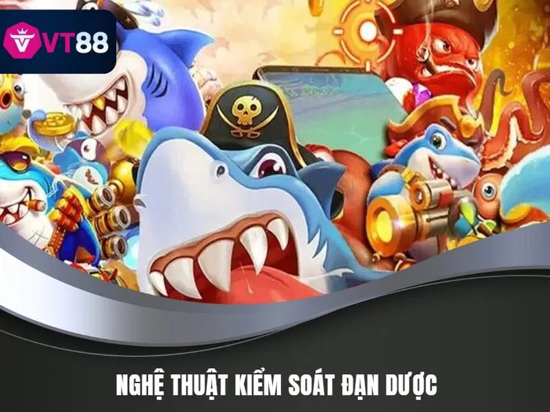 Bắn Cá H5 Trải Nghiệm Đỉnh Cao Giải Trí Tại VT88 Năm 2025 4 Nghệ thuật kiểm soát đạn dược