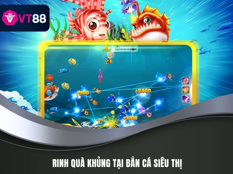 Bắn Cá Siêu Thị – Săn Thưởng Liền Tay, Giải Trí Thả Ga 3 Rinh quà khủng tại Bắn Cá Siêu Thị