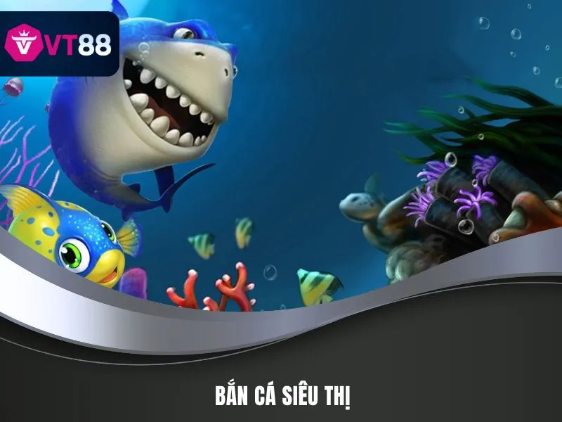 Bắn Cá Siêu Thị