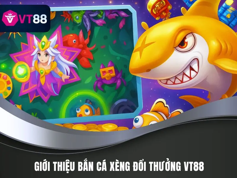 Bắn Cá Xèng Đổi Thưởng VT88 - Bí Kíp Làm Ngư Thủ Top 1 2 Giới thiệu Bắn Cá Xèng đổi thưởng VT88