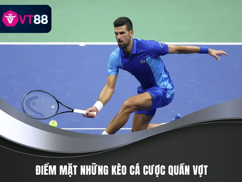 Cá Cược Quần Vợt VT88 - Bí Kíp Ăn Trọn Tiền Thưởng 3 Danh sách các kèo cá cược quần vợt tại VT88