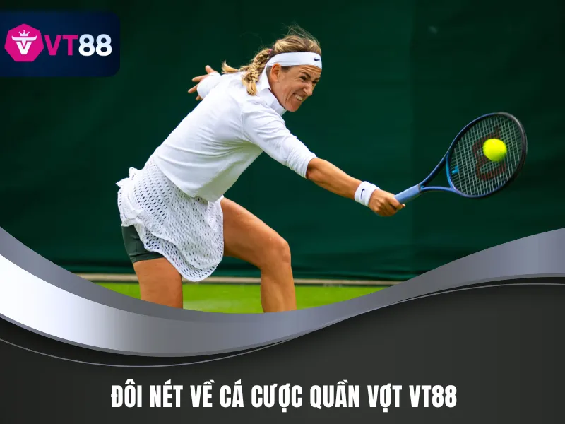 Cá Cược Quần Vợt VT88 - Bí Kíp Ăn Trọn Tiền Thưởng 2 Những nét cơ bản về cá cược quần vợt VT88