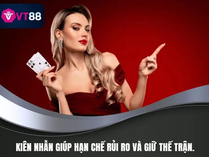Cách Chơi Bài Binh Chuẩn Xác VT88 - Hiệu Quả Và Dễ Hiểu Nhất 4 Cách Chơi Bài Binh Chuẩn Xác VT88 - Kiên nhẫn giúp hạn chế rủi ro và giữ thế trận.