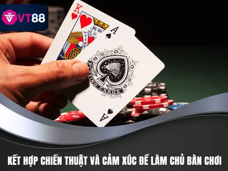 Cách Chơi Blackjack Từ Cơ Bản Đến Thành Thạo Tại VT88 2 Cách Chơi Blackjack VT88 - Kết hợp chiến thuật và cảm xúc để làm chủ bàn chơi