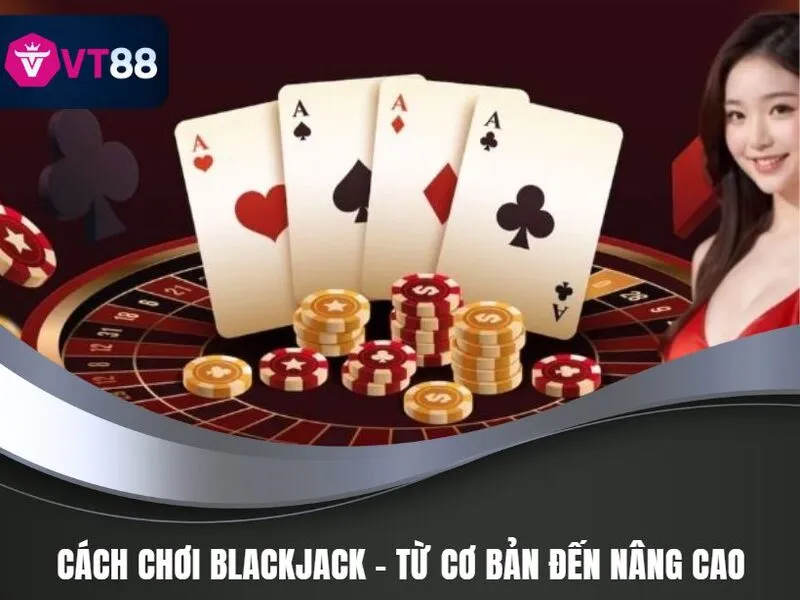 Cách Chơi Blackjack VT88