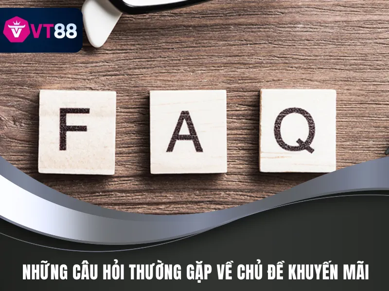 Câu Hỏi Thường Gặp VT88 - Giải Đáp Tận Tình Về Nhà Cái 4 Câu hỏi thường gặp VT88 về các ưu đãi tại VT88