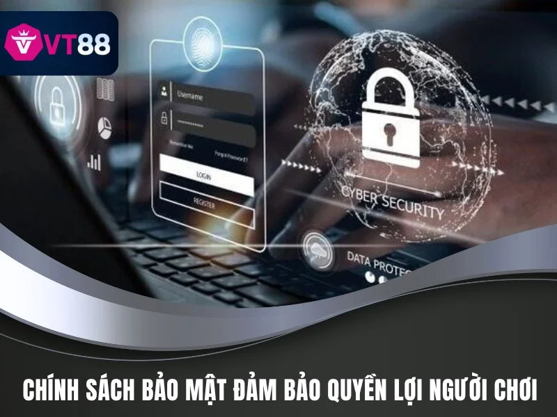 Chính Sách Bảo Mật VT88 – Bảo Vệ Dữ Liệu Người Chơi An Toàn 3 Chính sách bảo mật VT88 đảm bảo những quyền lợi của người chơi