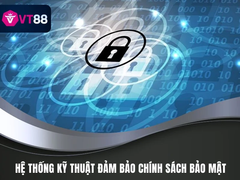 Chính Sách Bảo Mật VT88 – Bảo Vệ Dữ Liệu Người Chơi An Toàn 4 Hệ thống kỹ thuật đảm bảo chính sách bảo mật VT88 luôn an toàn