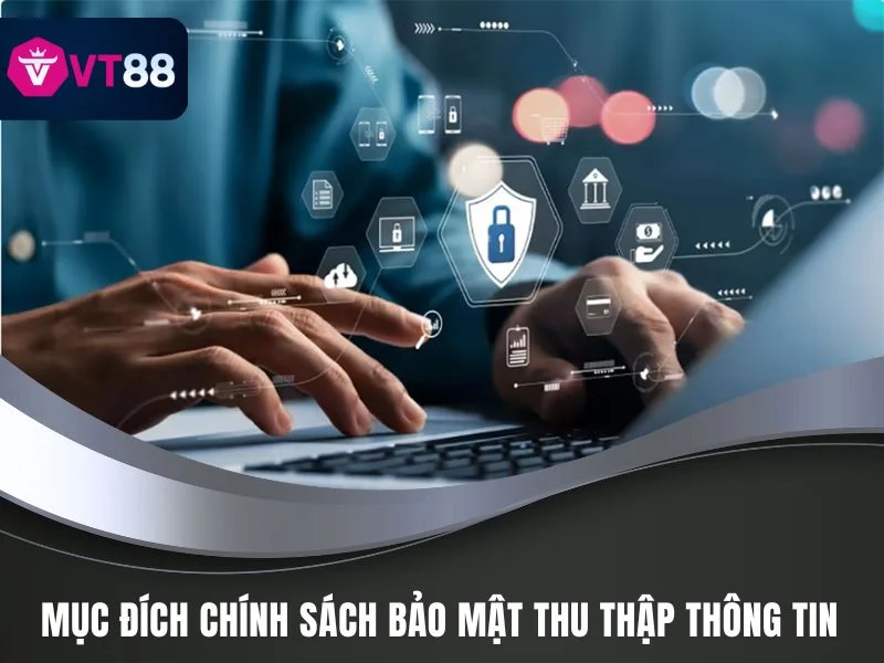 Chính Sách Bảo Mật VT88 – Bảo Vệ Dữ Liệu Người Chơi An Toàn 1 Mục đích khi chính sách bảo mật VT88 thu thập thông tin