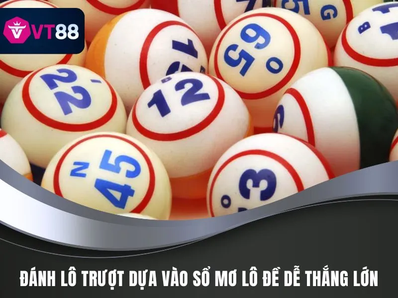 Đánh Lô Trượt VT88 - Cược Số Đề Đẹp, Mẹo Soi Cầu Hay 4 Đánh lô trượt dựa vào Sổ mơ lô đề dễ thắng lớn