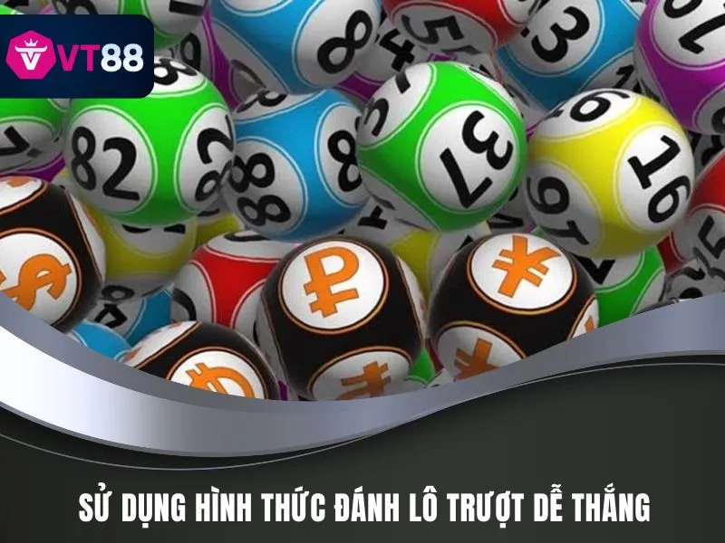 Đánh Lô Trượt VT88 - Cược Số Đề Đẹp, Mẹo Soi Cầu Hay 2 Sử dụng hình thức đánh lô trượt dễ thắng