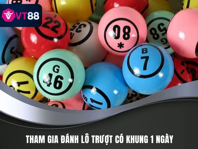 Đánh Lô Trượt VT88 - Cược Số Đề Đẹp, Mẹo Soi Cầu Hay 3 Tham gia đánh lô trượt có khung 1 ngày