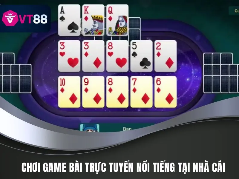 Chơi game bài trực tuyến nổi tiếng tại VT88