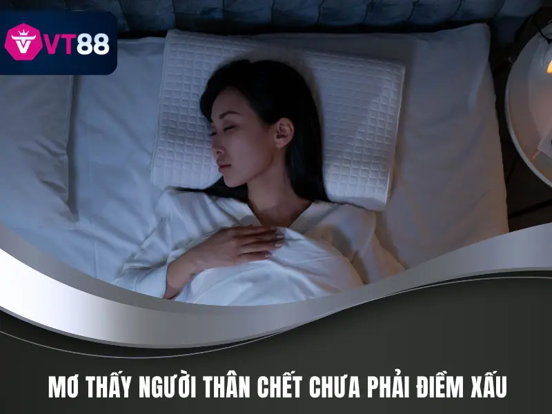 Mơ thấy người thân chết chưa phải điềm xấu