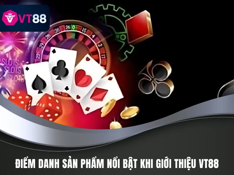 Giới Thiệu VT88 - Đổi Vận Cuộc Đời Nhanh Chóng Cho Bet Thủ 3 Kho trò chơi hấp dẫn khi nhắc đến giới thiệu VT88