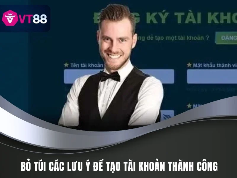 Hướng Dẫn Đăng Ký VT88: Thao Tác Chính Xác Cho Tân Binh 3 Bỏ túi các lưu ý để tạo tài khoản thành công