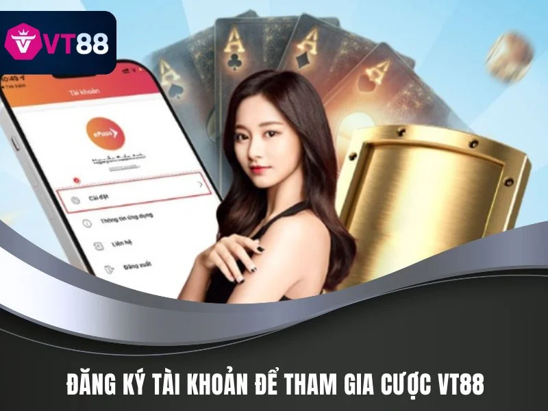 Hướng Dẫn Đăng Ký VT88: Thao Tác Chính Xác Cho Tân Binh 1 Đăng ký tài khoản để tham gia sử dụng dịch vụ tại nhà cái