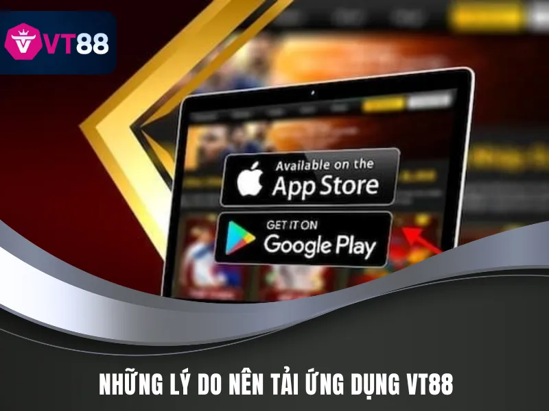 Hướng Dẫn Tải APP VT88 Một Cách Tiện Lợi Và Nhanh Chóng 2 Những ưu điểm của ứng dụng - Hướng dẫn tải APP VT88