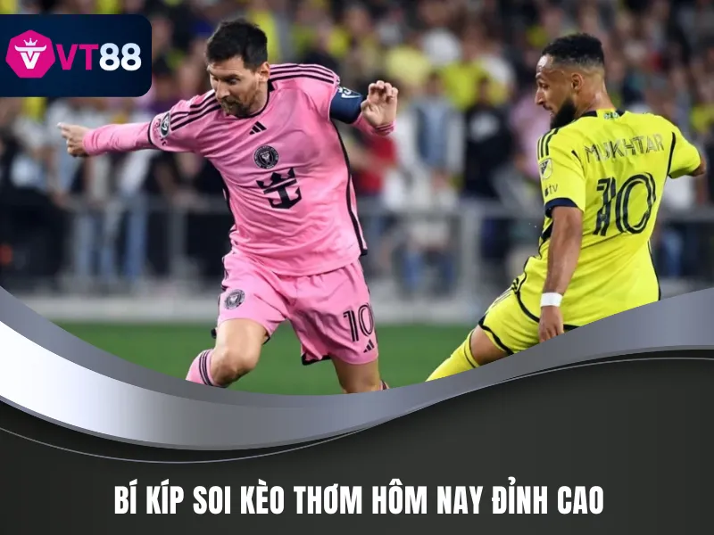 Kèo Thơm Hôm Nay VT88 - Bắt Kèo Chuẩn Cho Các Tay Chơi 4 Chiến lược soi kèo thơm hôm nay bất bại