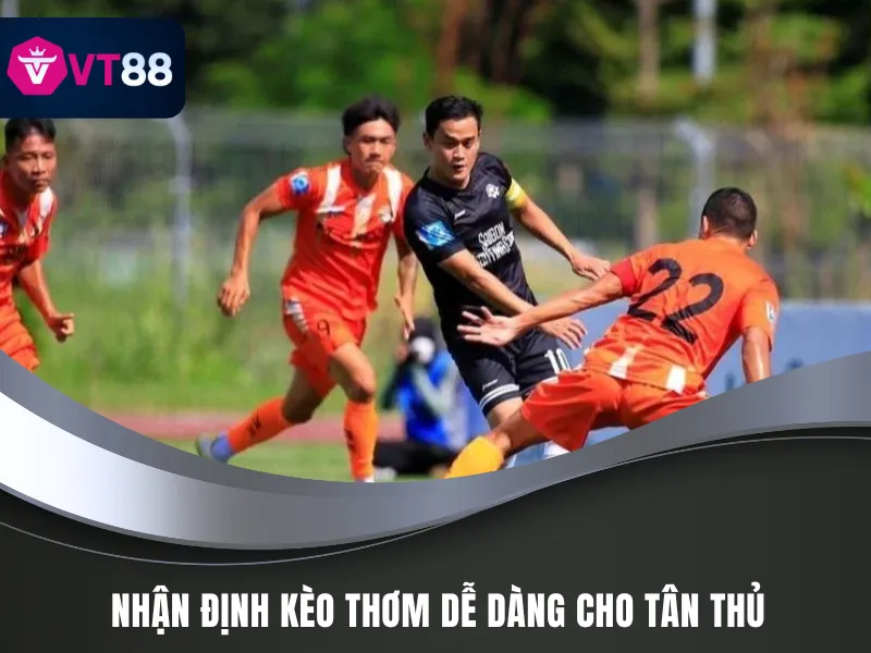 Kèo Thơm Hôm Nay VT88 - Bắt Kèo Chuẩn Cho Các Tay Chơi 3 Dấu hiệu nhận biết kèo thơm hôm nay VT88