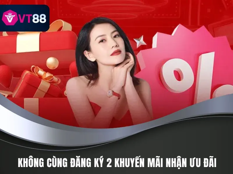 Khuyến Mãi VT88 - Cơ Hội Làm Giàu, Kiếm Tiền Dễ Dàng 4 Không cùng đăng ký 2 khuyến mãi nhận ưu đãi