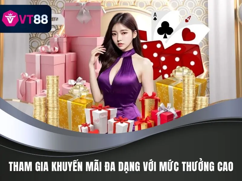 Khuyến Mãi VT88 - Cơ Hội Làm Giàu, Kiếm Tiền Dễ Dàng 1 Tham gia khuyến mãi đa dạng với mức thưởng cao