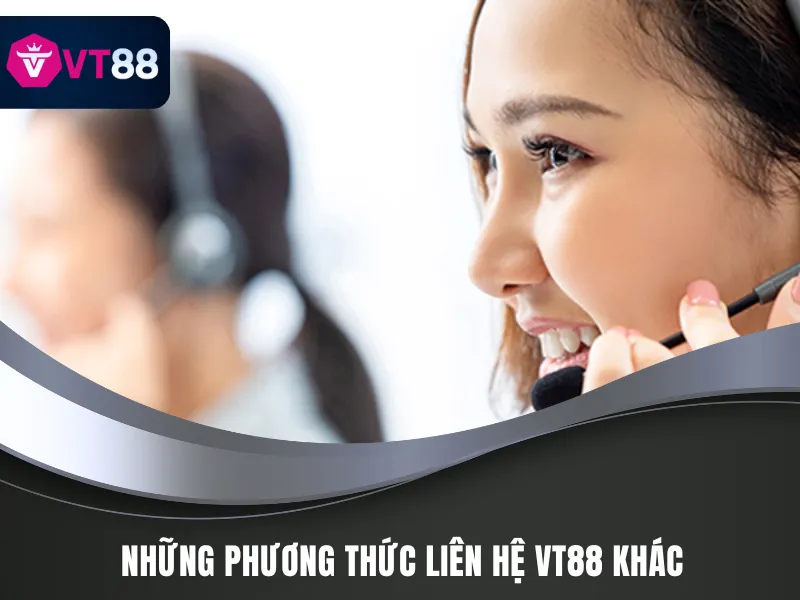 Các hình thức liên hệ VT88 có mặt tại hệ thống