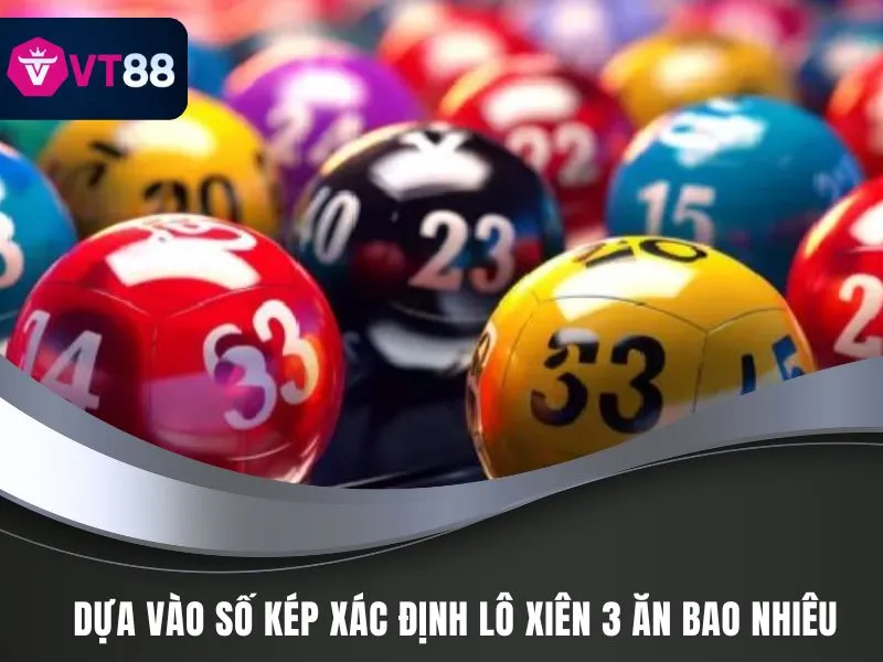 Lô Xiên 3 Ăn Bao Nhiêu, Cách Chọn Số Đẹp Nhất Tại VT88 4 Dựa vào số kép xác định lô xiên 3 ăn bao nhiêu