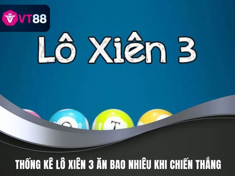 Lô Xiên 3 Ăn Bao Nhiêu, Cách Chọn Số Đẹp Nhất Tại VT88 2 Thống kê lô xiên 3 ăn bao nhiêu khi chiến thắng