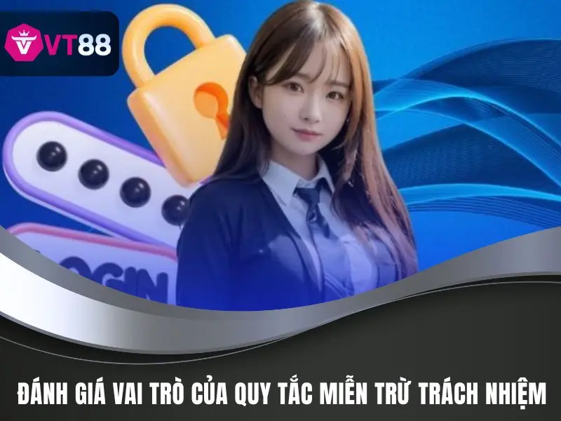 Miễn Trách Nhiệm VT88 Là Gì Và Vai Trò Với Sự Vận Hành 2 Đánh giá vai trò của quy tắc miễn trừ trách nhiệm tại VT88