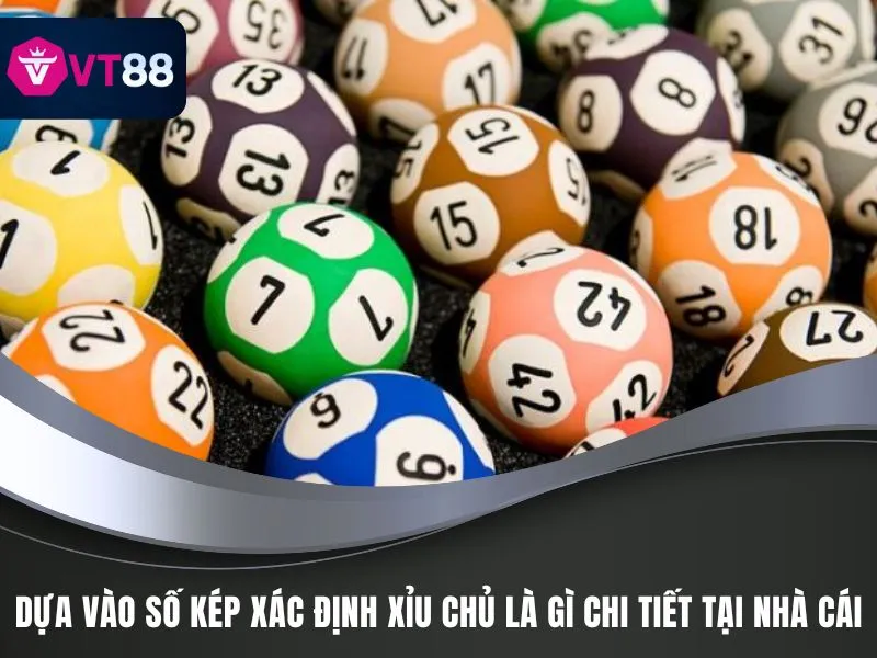Dựa vào số kép xác định Xỉu Chủ là gì chi tiết tại nhà cái